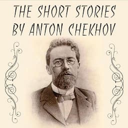 The Short Stories by Anton Chekhov