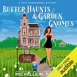 Better Haunts and Garden Gnomes: A Cozy Paranormal Mystery