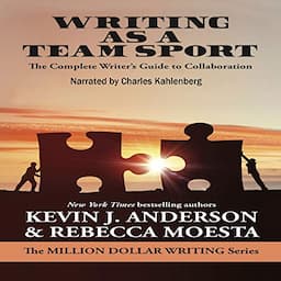 Writing as a Team Sport: The Complete Writer&rsquo;s Guide to Collaboration