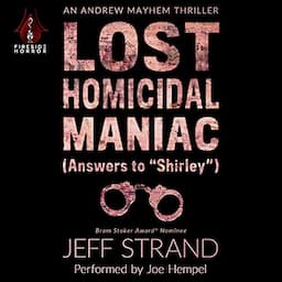 Lost Homicidal Maniac (Answers to &quot;Shirley&quot;)