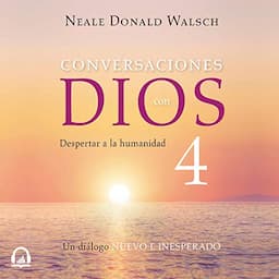 Conversaciones con Dios IV [Conversations with God IV]