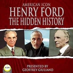 American Icon Henry Ford: The Hidden History