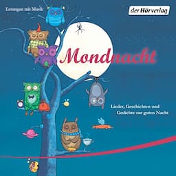 Mondnacht: Lieder, Geschichten und Gedichte zur guten Nacht