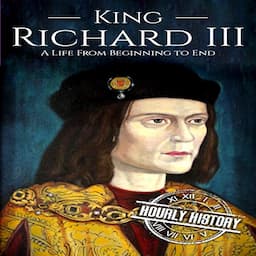 King Richard III: A Life from Beginning to End