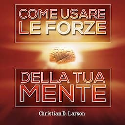 Come usare le forze della tua mente