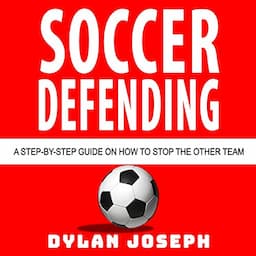 Soccer Defending: A Step-by-Step Guide on How to Stop the Other Team