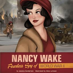 Nancy Wake: Fearless Spy of World War II