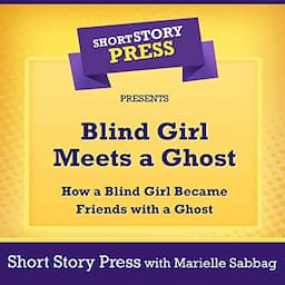 Blind Girl Meets a Ghost: How a Blind Girl Became Friends with a Ghost