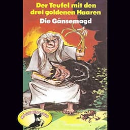 Der Teufel mit den drei goldenen Haaren / Die G&auml;nsemagd