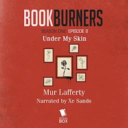 Bookburners, Episode 8: Under My Skin