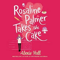 Rosaline Palmer Takes the Cake: by the author of Boyfriend Material