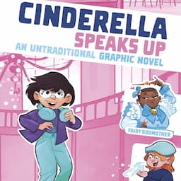 Cinderella Speaks Up: An Untraditional Graphic Novel