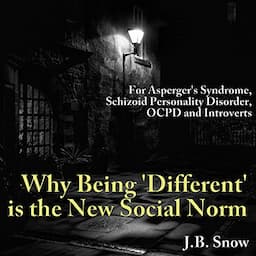 For Asperger's Syndrome, Schizoid Personality Disorder, OCPD and Introverts: Why Being &quot;Different&quot; Is the New Social Norm