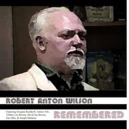 Robert Anton Wilson Remembered