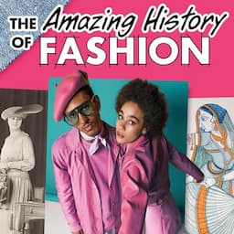 The Amazing History of Fashion