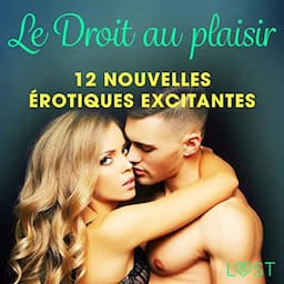 Le Droit au plaisir : 12 nouvelles &eacute;rotiques excitantes