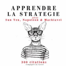 Apprendre la strat&eacute;gie avec Sun Tzu, Machiavel, Napol&eacute;on