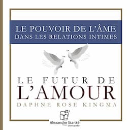 Le futur de l'amour - Le pouvoir de l'&acirc;me dans les relations intimes