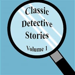 Classic Detective Stories, Volume 1