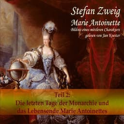 Marie Antoinette (Teil 2): Der Leichenwagen der Monarchie und das Lebensende