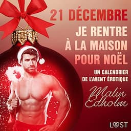 21 d&eacute;cembre : Je rentre &agrave; la maison pour No&euml;l - Un calendrier de l'Avent &eacute;rotique