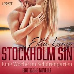 Stockholm Sin: Eine Woche im Sch&auml;rengarten - Erotische Novelle