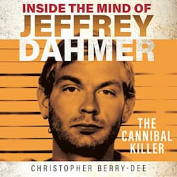 Inside the Mind of Jeffrey Dahmer