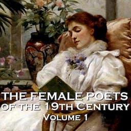 The Female Poets of the Nineteenth Century - Volume 1