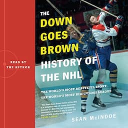 The &quot;Down Goes Brown&quot; History of the NHL