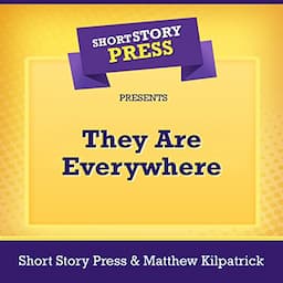 Short Story Press Presents They Are Everywhere