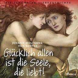 Gl&uuml;cklich allen ist die Seele, die liebt!