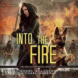 Into the Fire: Age of Madness - A Kurtherian Gambit Series