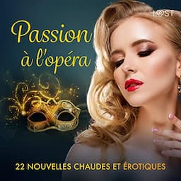 Passion &agrave; l'op&eacute;ra - 22 nouvelles chaudes et &eacute;rotiques