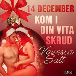 14 december: Kom i din vita skrud - en erotisk julkalender