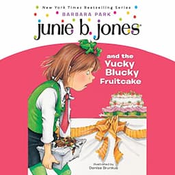 Junie B. Jones and the Yucky Blucky Fruitcake