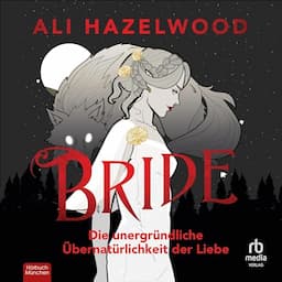 Bride: Die unergr&uuml;ndliche &Uuml;bernat&uuml;rlichkeit der Liebe [Bride]