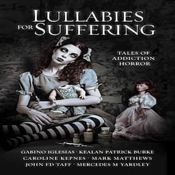 Lullabies for Suffering: Tales of Addiction Horror