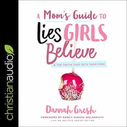 A Mom's Guide to Lies Girls Believe