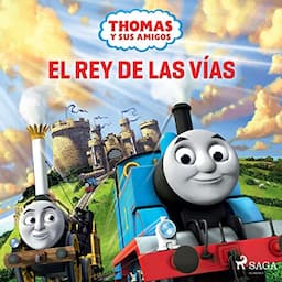 Thomas y sus amigos - El rey de las v&iacute;as