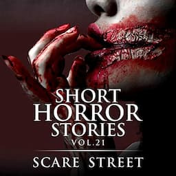 Short Horror Stories Vol. 21: Scary Ghosts, Monsters, Demons, and Hauntings