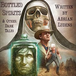 Bottled Spirits &amp; Other Dark Tales