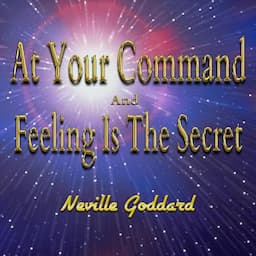 At Your Command and Feeling Is the Secret