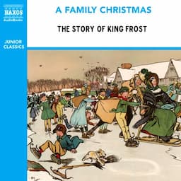 The Story of King Frost (from the Naxos Audiobook 'A Family Christmas')