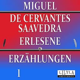 Miguel de Cervantes Saavedra - Erlesene Erz&auml;hlungen 1