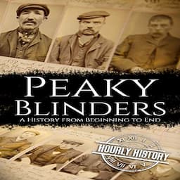 Peaky Blinders: A History from Beginning to End