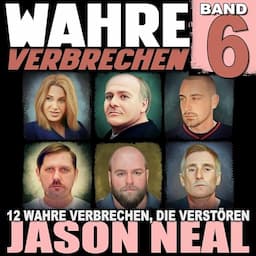 Wahre Verbrechen: Band 6 [True Crime: Volume 6 - (True Crime Case Histories)]