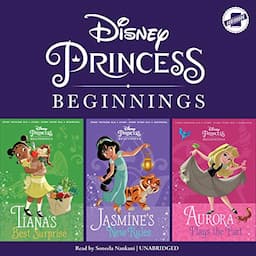 Disney Princess Beginnings: Jasmine, Tiana &amp; Aurora: Jasmine's New Rules, Tiana's Best Surprise, Aurora Plays the Part