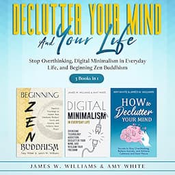 Declutter Your Mind and Your Life: 3 Books in 1