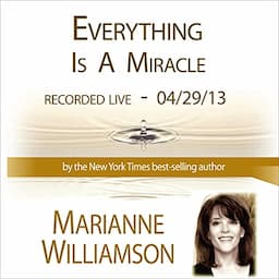 Everything Is a Miracle with Marianne Williamson