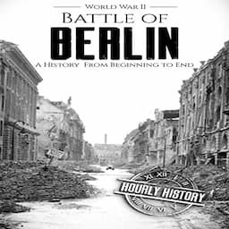 Battle of Berlin - World War II: A History From Beginning to End